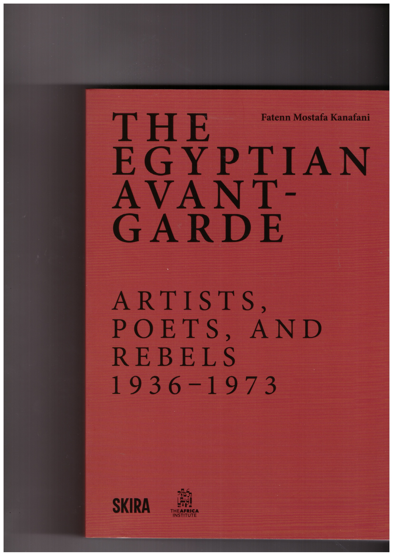 MOSTAFA-KANAFANI, Fatenn  - The Egyptian Avant-Garde: Artists, Poets, and Rebels (1936-1973)
